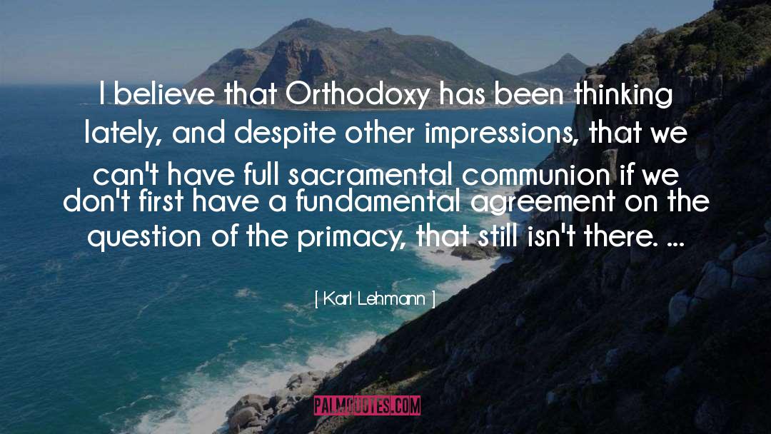 Karl Lehmann Quotes: I believe that Orthodoxy has