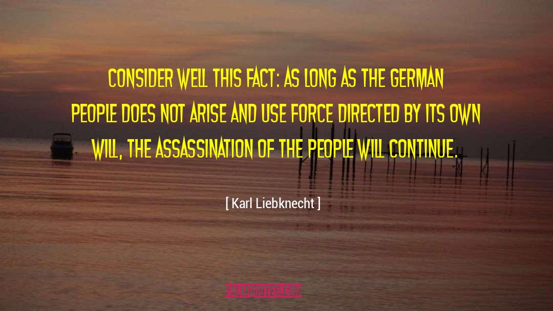 Karl Liebknecht Quotes: Consider well this fact: As