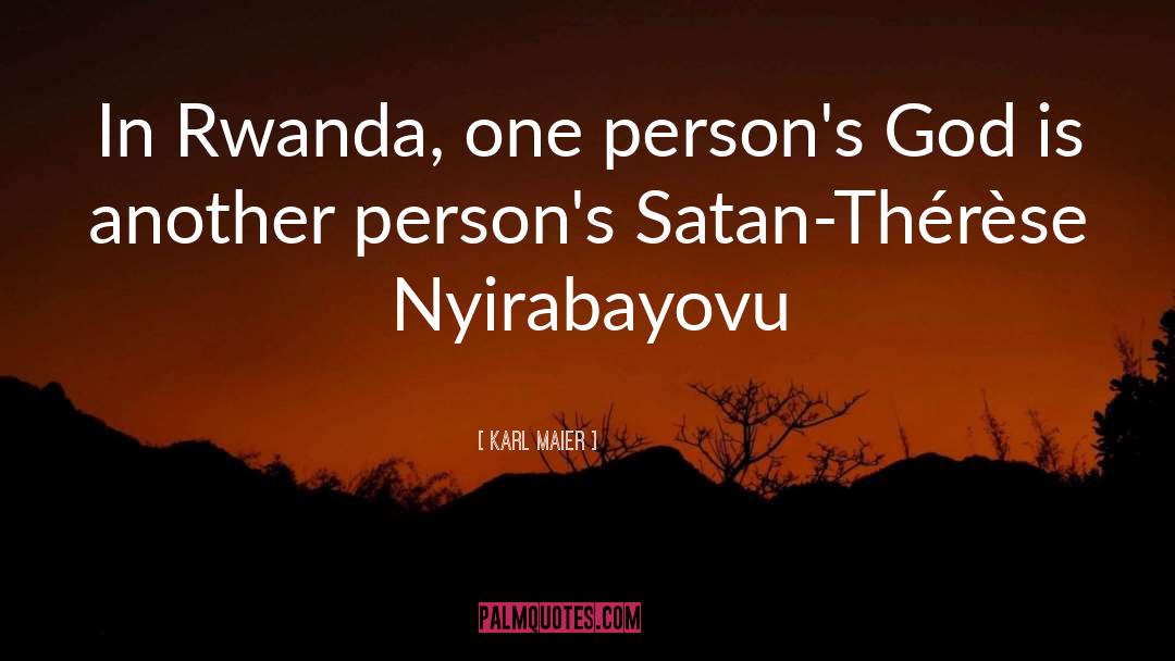 Karl Maier Quotes: In Rwanda, one person's God