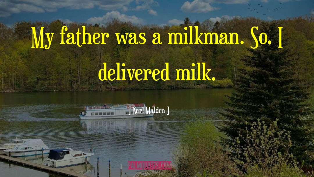 Karl Malden Quotes: My father was a milkman.