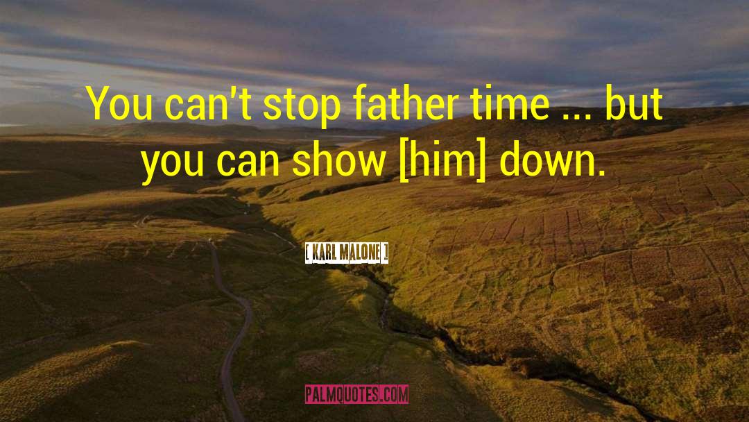 Karl Malone Quotes: You can't stop father time