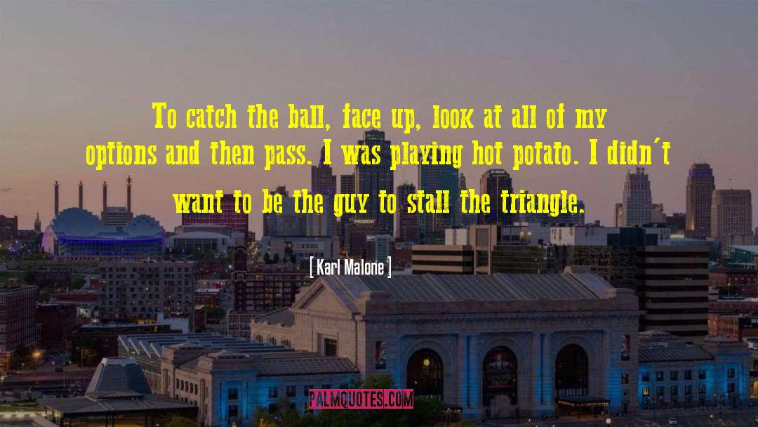 Karl Malone Quotes: To catch the ball, face