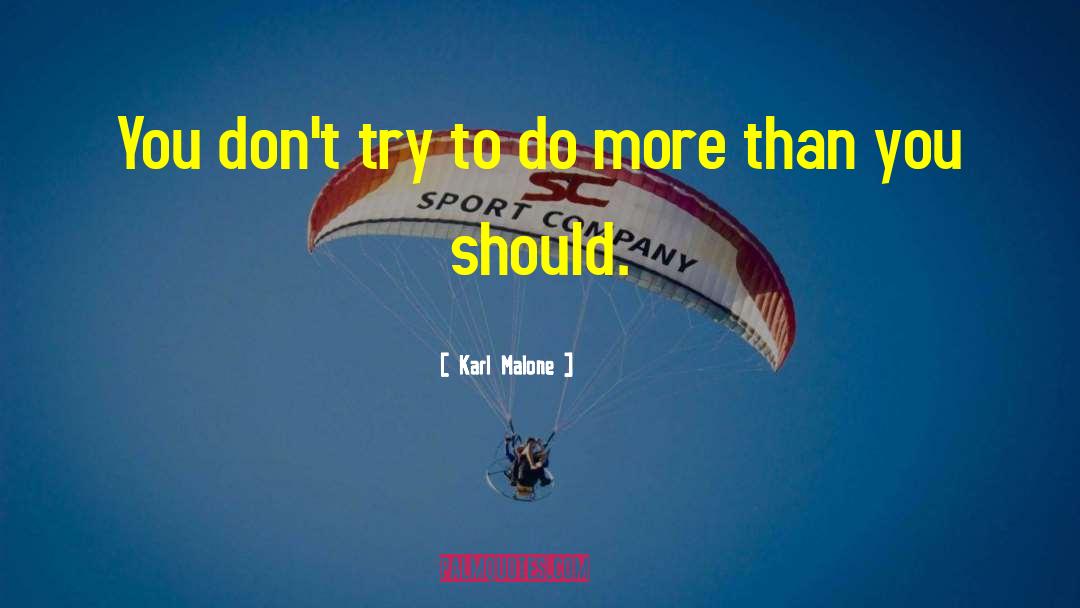 Karl Malone Quotes: You don't try to do