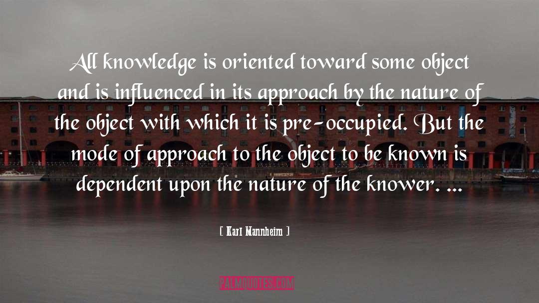 Karl Mannheim Quotes: All knowledge is oriented toward