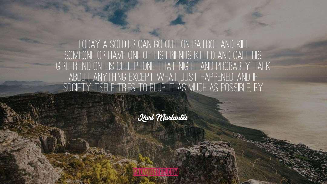 Karl Marlantes Quotes: Today a soldier can go