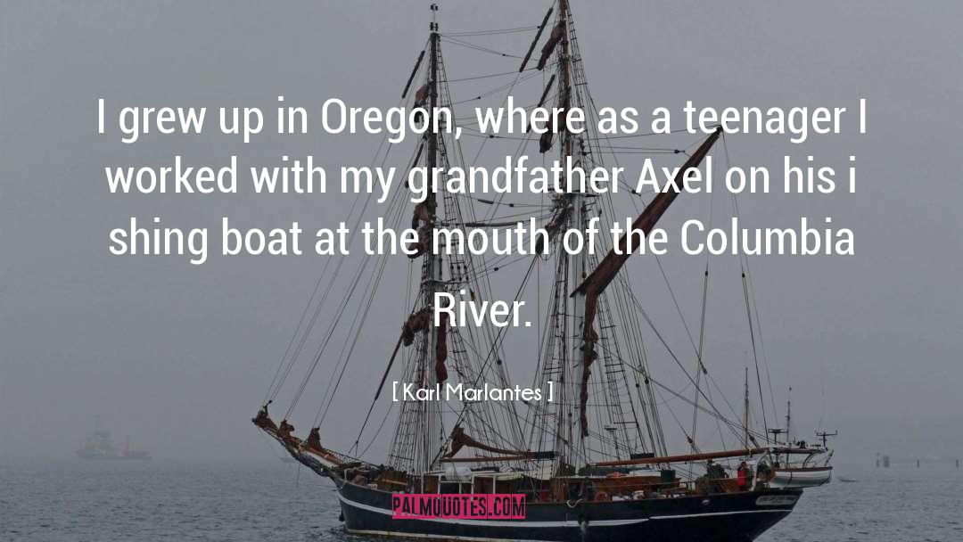 Karl Marlantes Quotes: I grew up in Oregon,