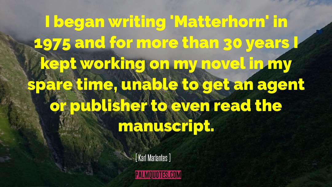 Karl Marlantes Quotes: I began writing 'Matterhorn' in