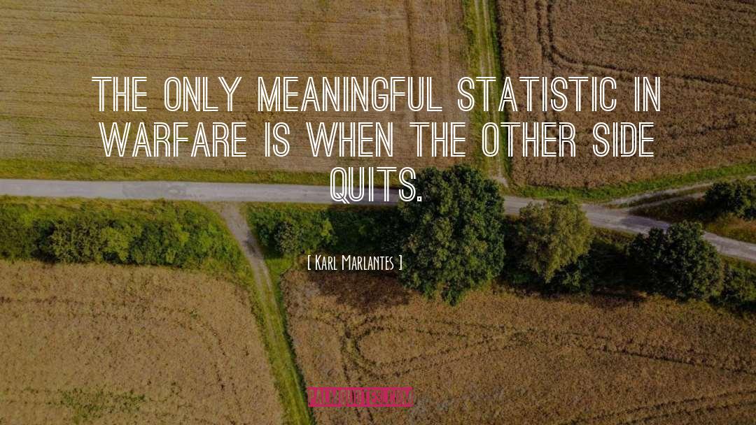 Karl Marlantes Quotes: The only meaningful statistic in