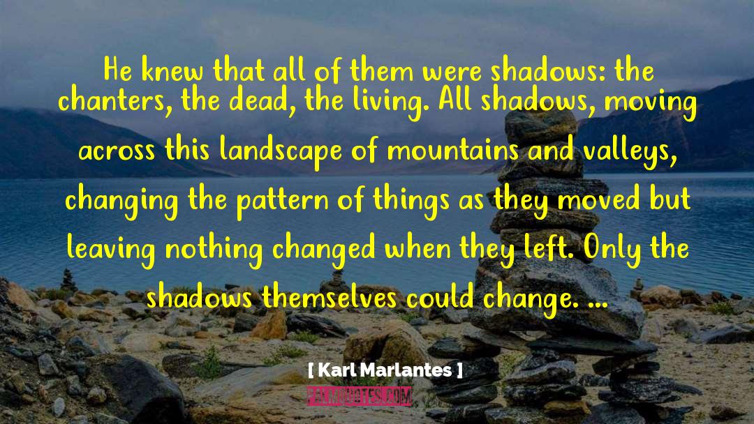 Karl Marlantes Quotes: He knew that all of