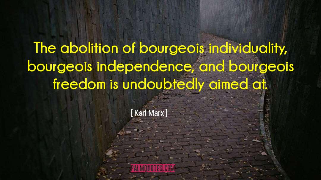 Karl Marx Quotes: The abolition of bourgeois individuality,