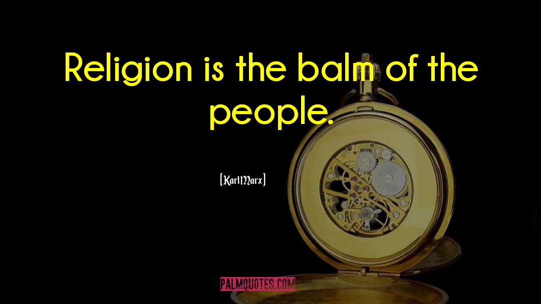 Karl Marx Quotes: Religion is the balm of