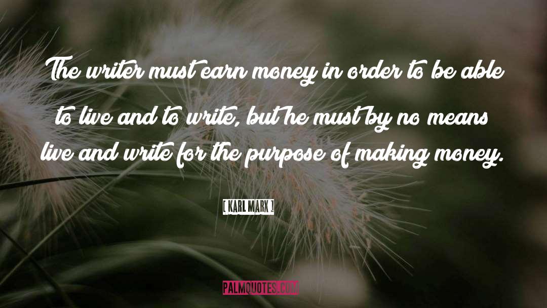 Karl Marx Quotes: The writer must earn money
