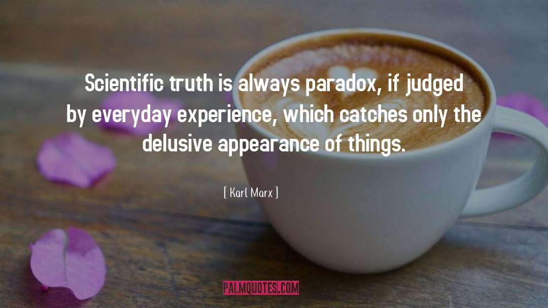 Karl Marx Quotes: Scientific truth is always paradox,