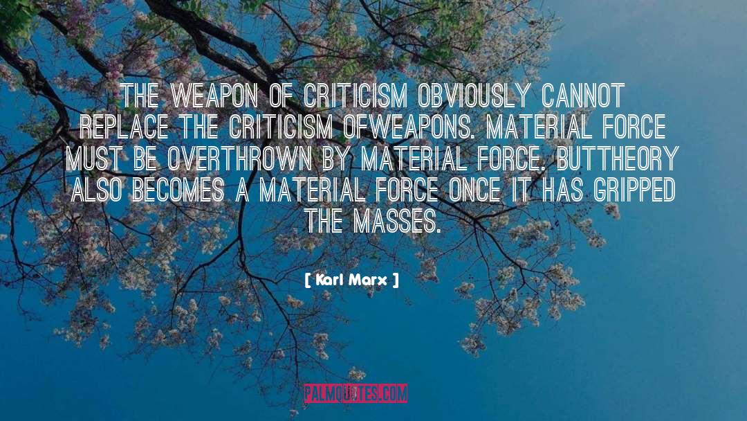 Karl Marx Quotes: The weapon of criticism obviously