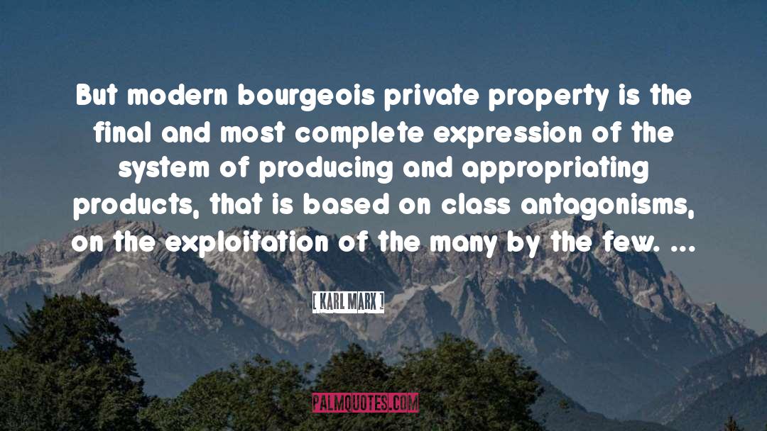 Karl Marx Quotes: But modern bourgeois private property