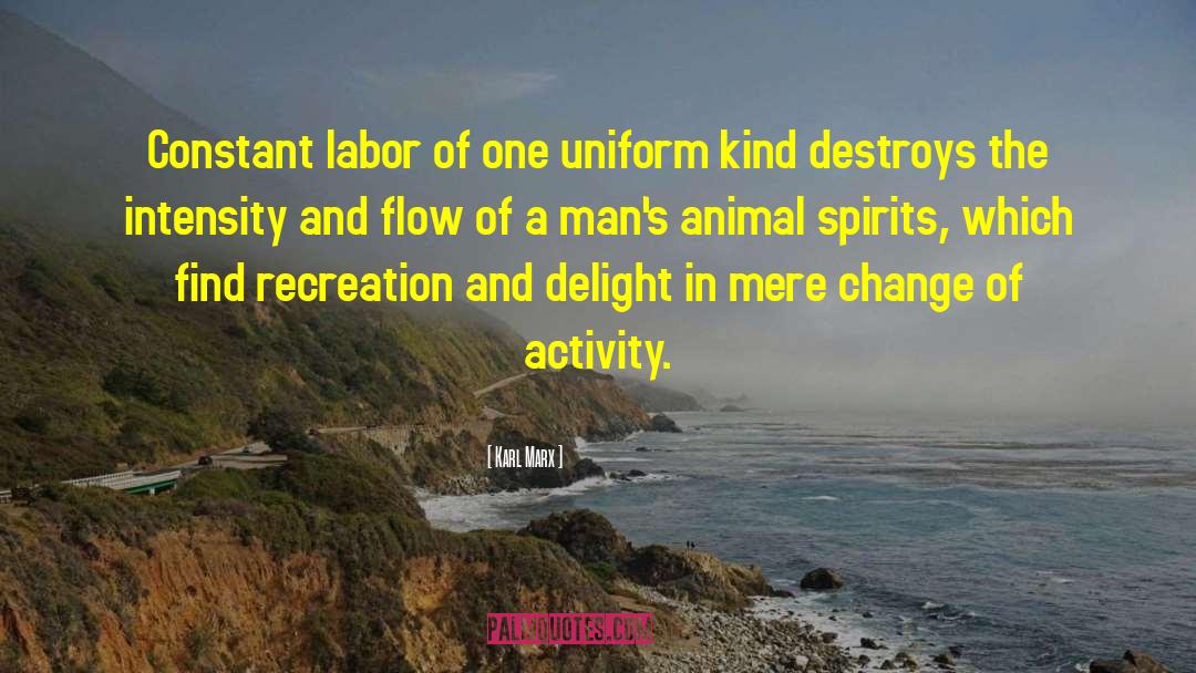 Karl Marx Quotes: Constant labor of one uniform