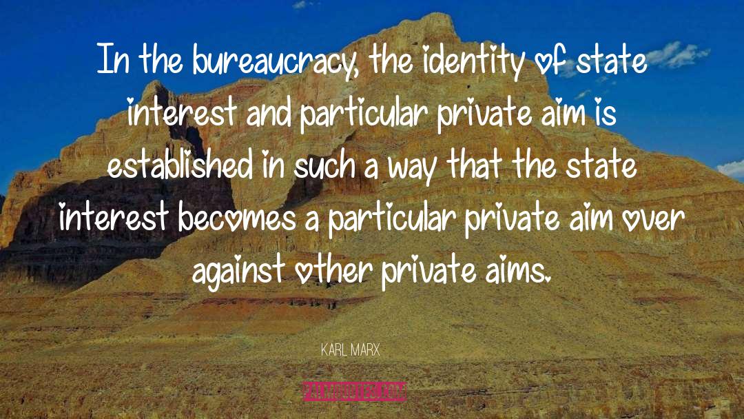 Karl Marx Quotes: In the bureaucracy, the identity