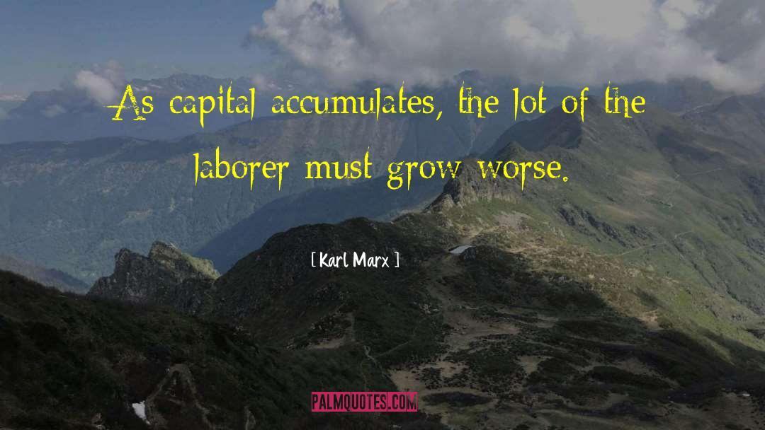 Karl Marx Quotes: As capital accumulates, the lot