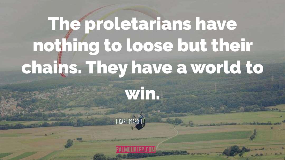 Karl Marx Quotes: The proletarians have nothing to