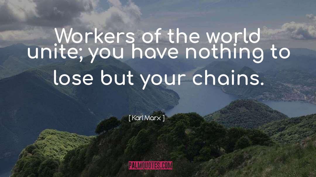 Karl Marx Quotes: Workers of the world unite;