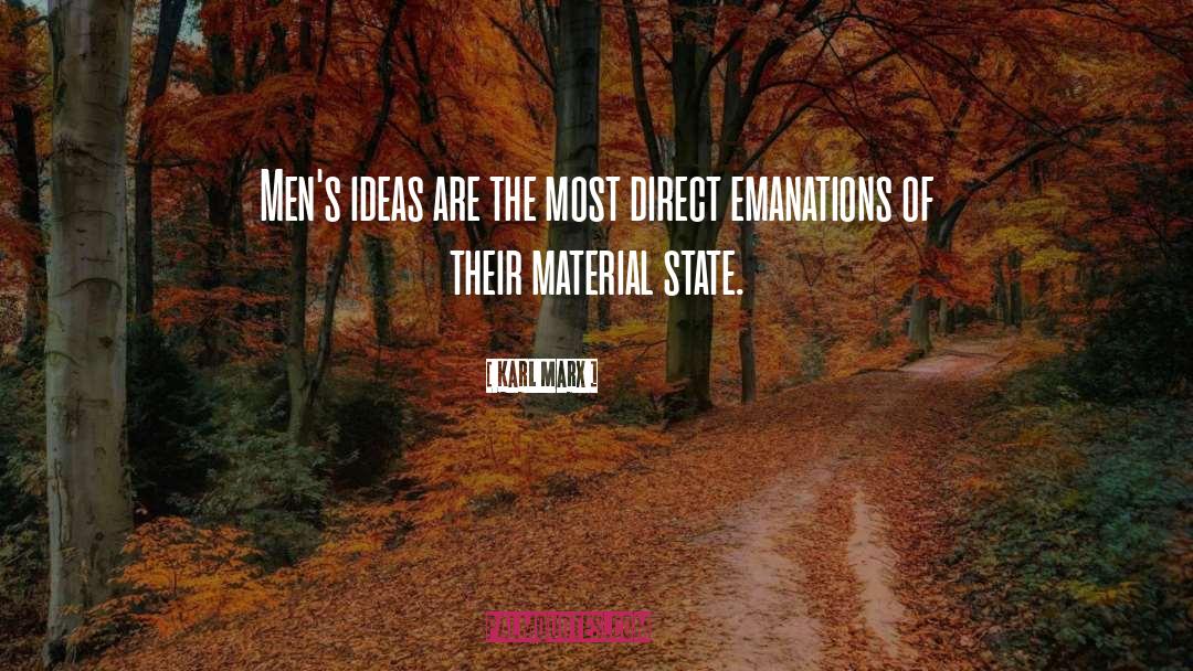 Karl Marx Quotes: Men's ideas are the most