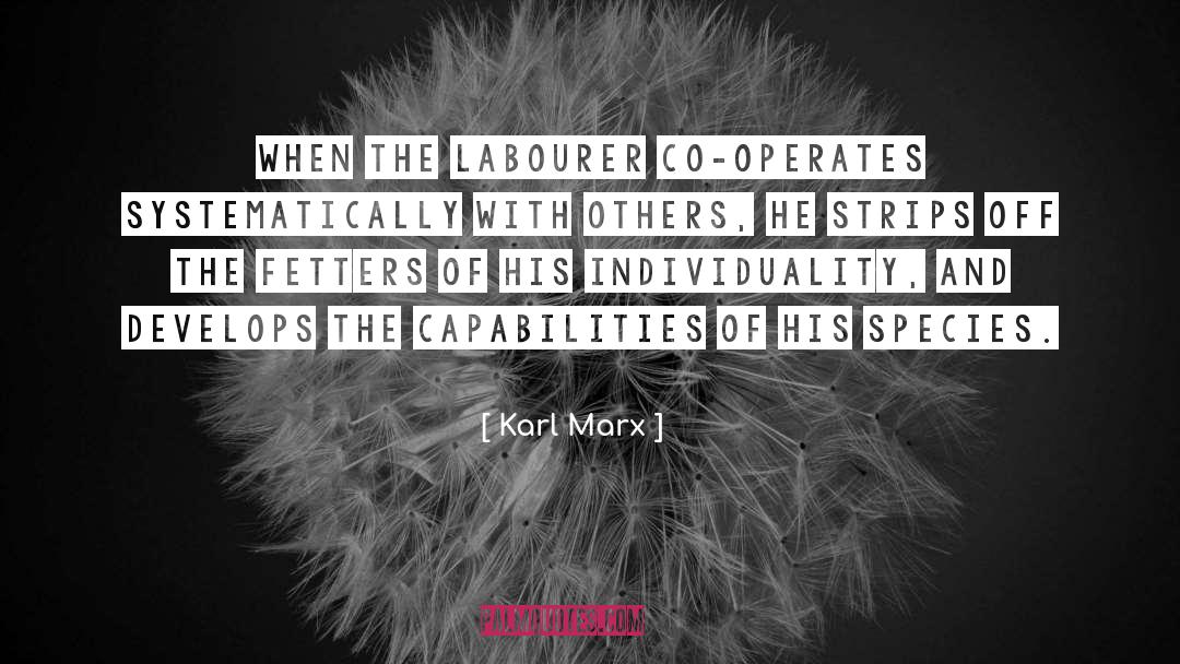 Karl Marx Quotes: When the labourer co-operates systematically