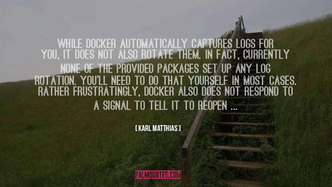 Karl Matthias Quotes: While Docker automatically captures logs