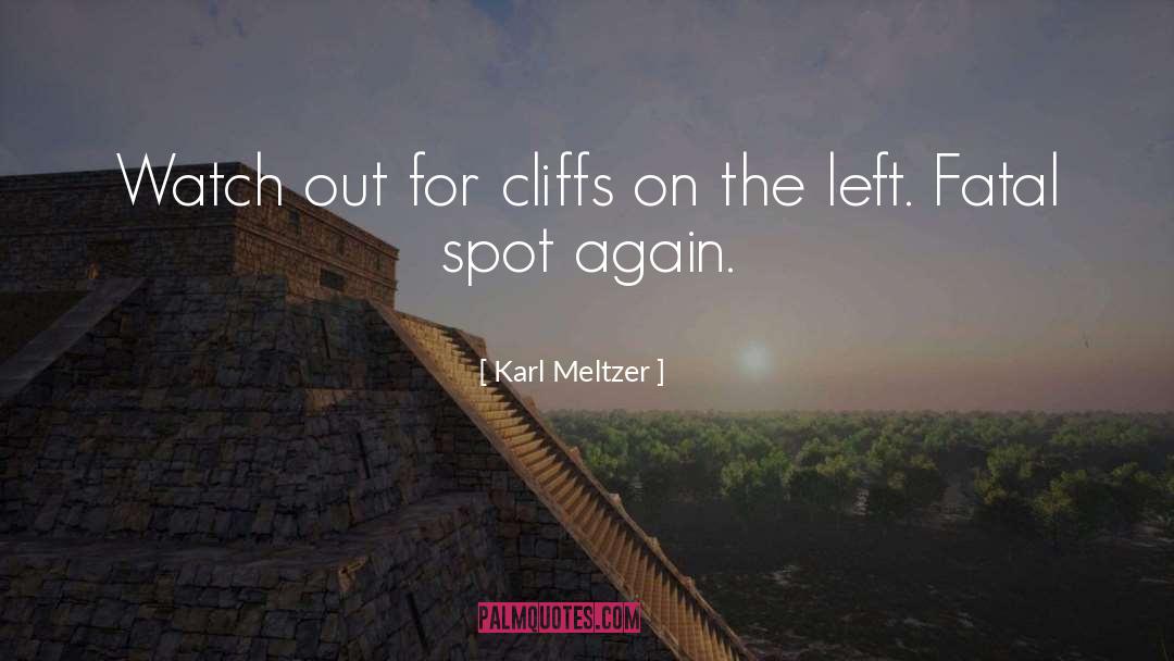 Karl Meltzer Quotes: Watch out for cliffs on