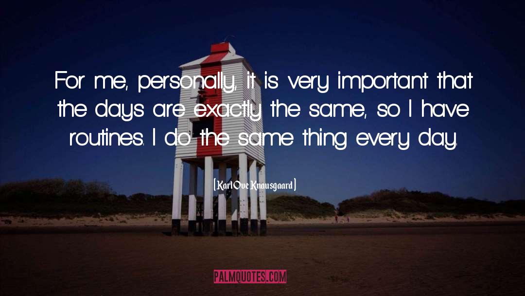 Karl Ove Knausgaard Quotes: For me, personally, it is