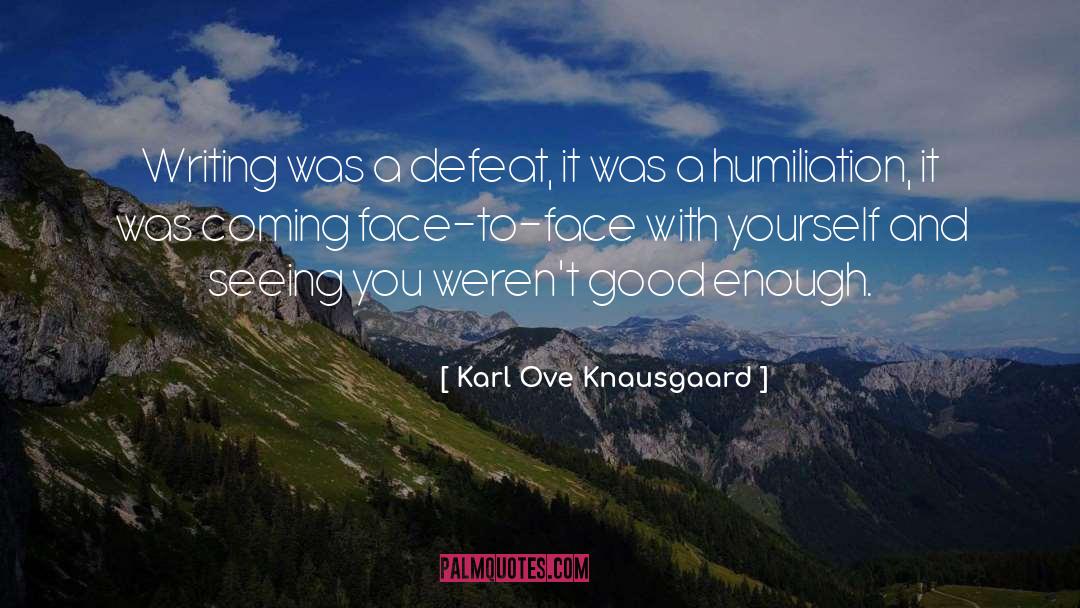 Karl Ove Knausgaard Quotes: Writing was a defeat, it