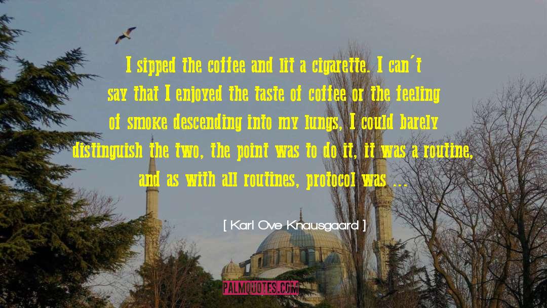 Karl Ove Knausgaard Quotes: I sipped the coffee and