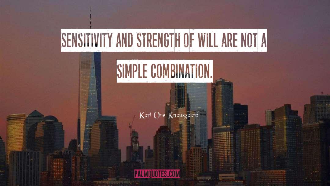 Karl Ove Knausgaard Quotes: Sensitivity and strength of will