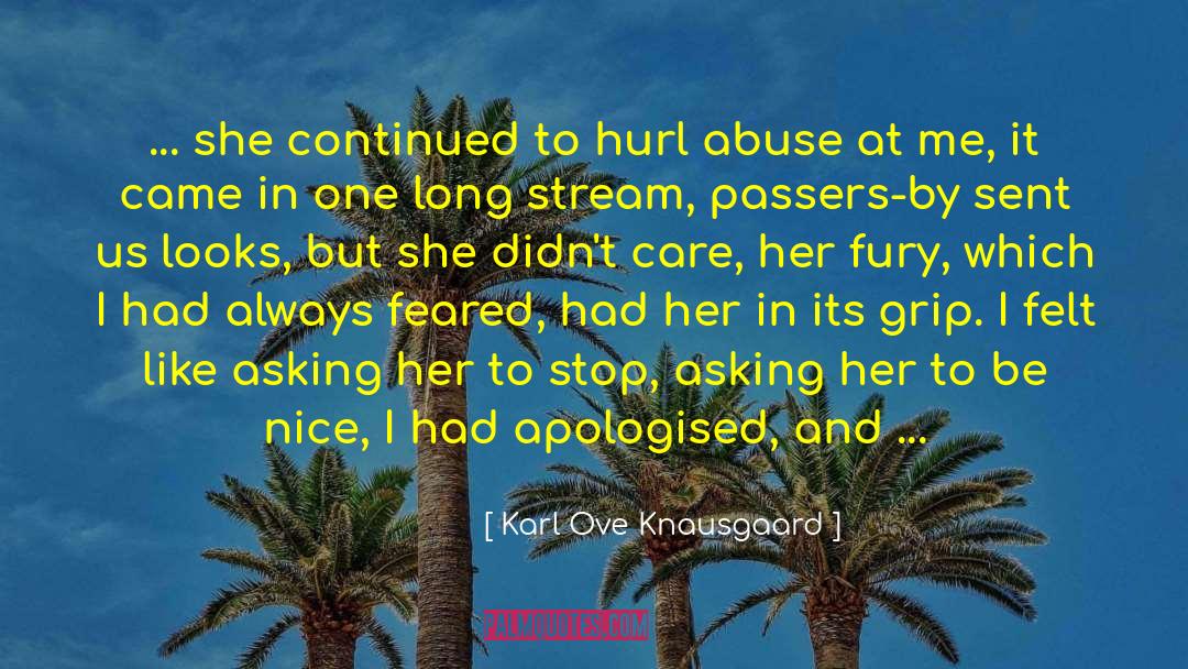 Karl Ove Knausgaard Quotes: ... she continued to hurl