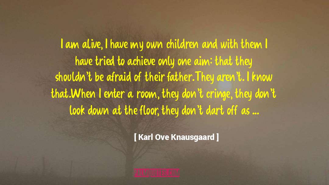 Karl Ove Knausgaard Quotes: I am alive, I have