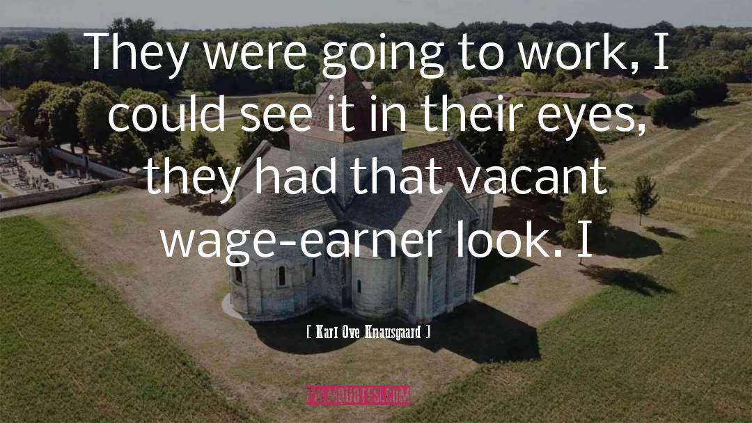 Karl Ove Knausgaard Quotes: They were going to work,