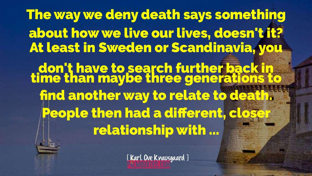 Karl Ove Knausgaard Quotes: The way we deny death