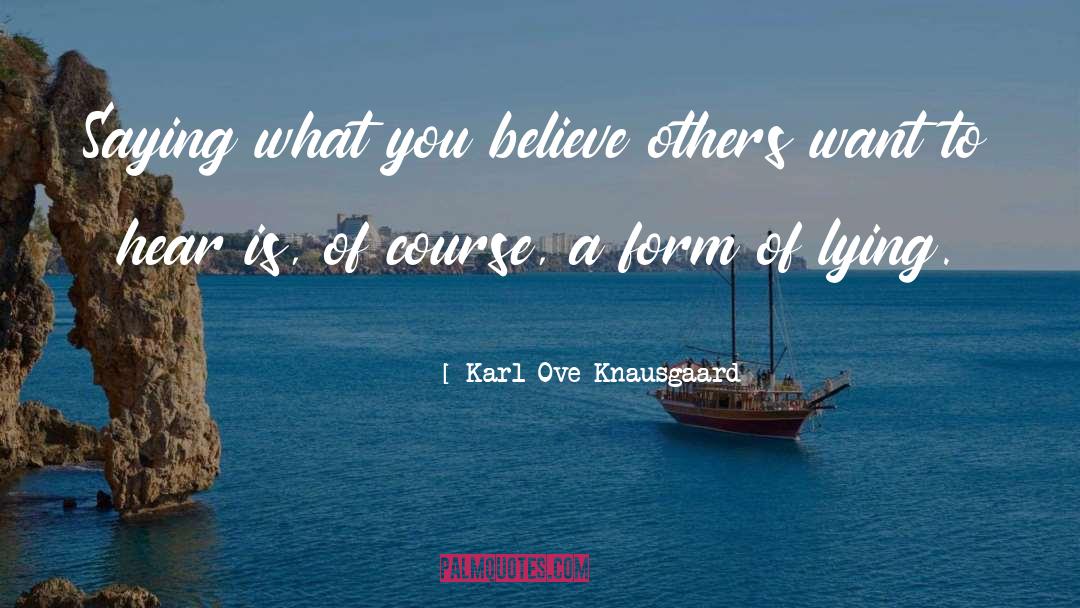 Karl Ove Knausgaard Quotes: Saying what you believe others