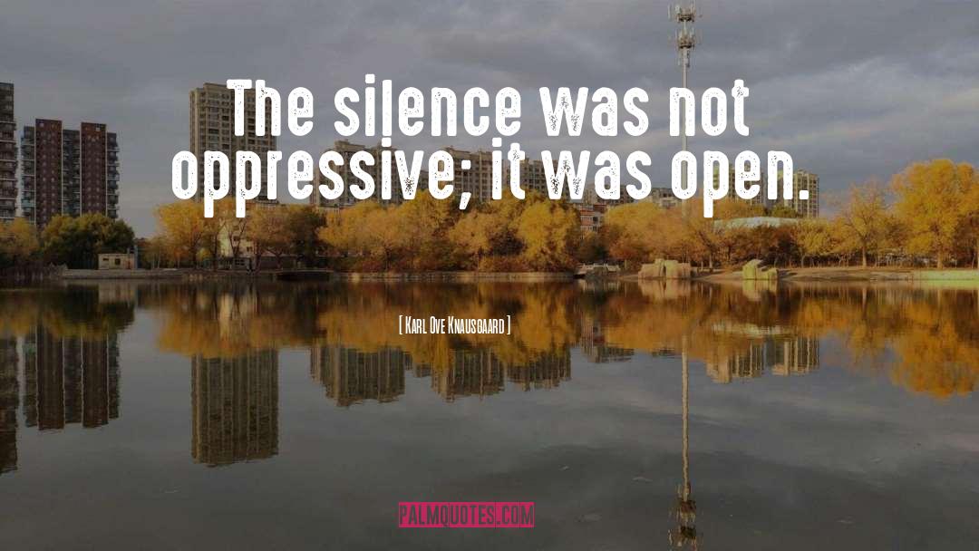 Karl Ove Knausgaard Quotes: The silence was not oppressive;