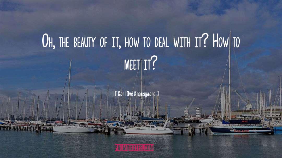 Karl Ove Knausgaard Quotes: Oh, the beauty of it,