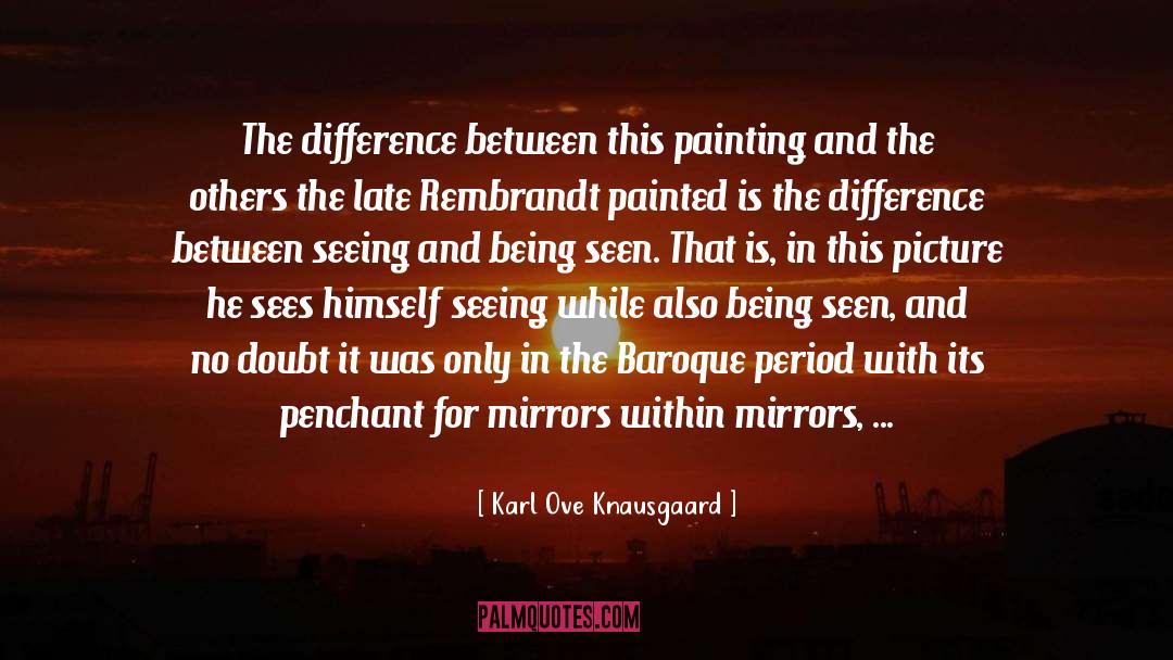 Karl Ove Knausgaard Quotes: The difference between this painting