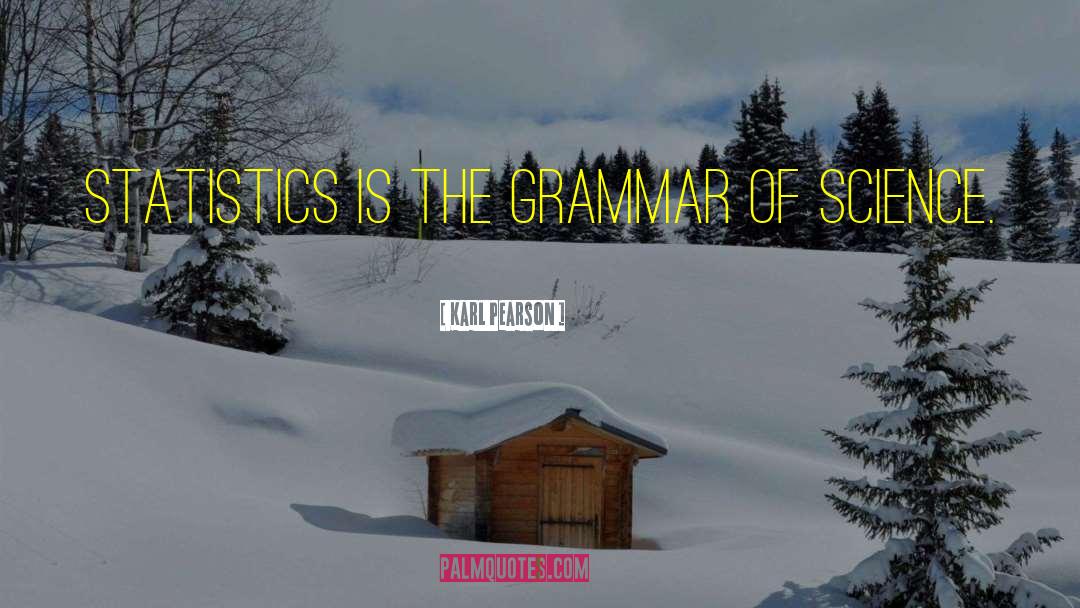 Karl Pearson Quotes: Statistics is the grammar of