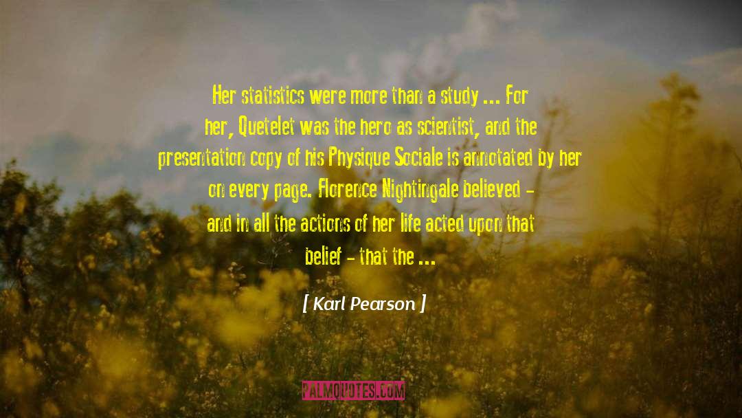 Karl Pearson Quotes: Her statistics were more than