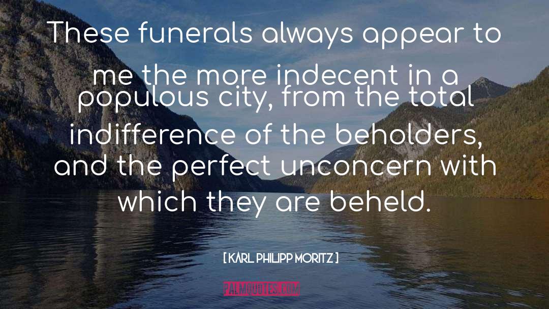 Karl Philipp Moritz Quotes: These funerals always appear to