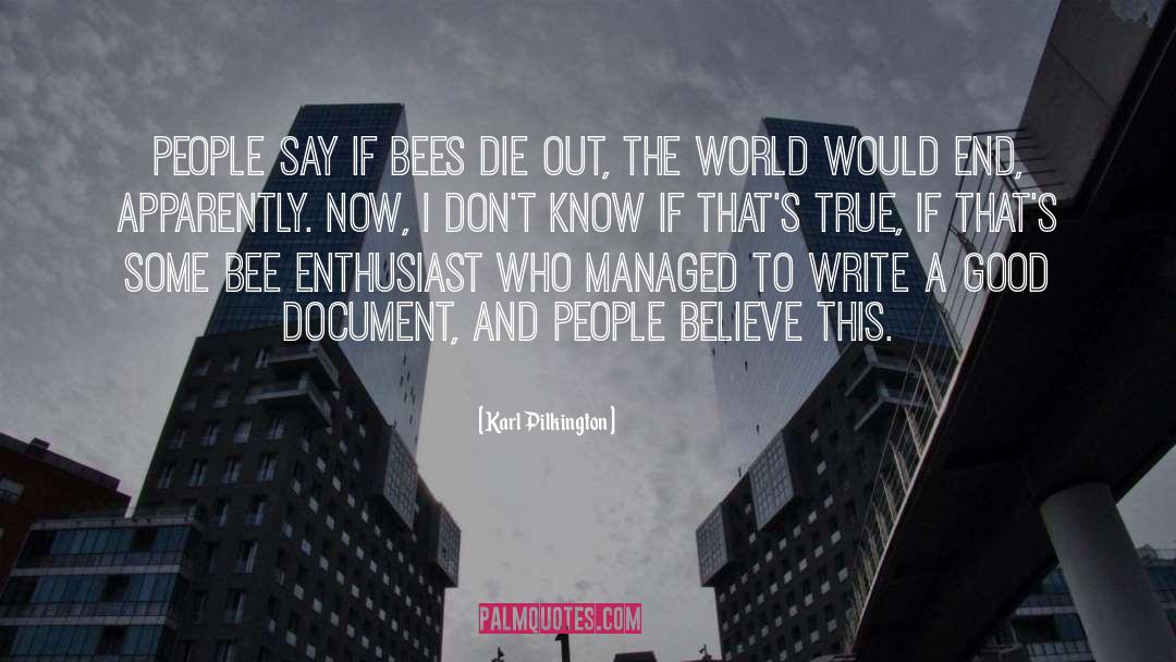 Karl Pilkington Quotes: People say if bees die