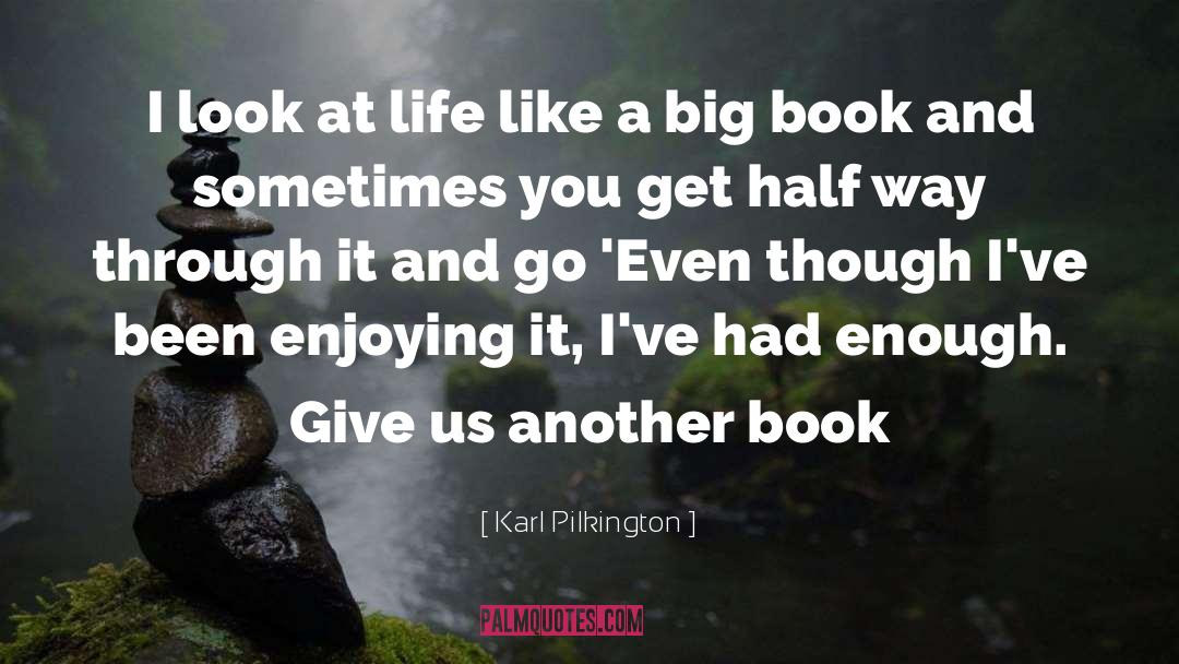 Karl Pilkington Quotes: I look at life like
