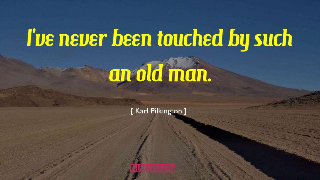 Karl Pilkington Quotes: I've never been touched by