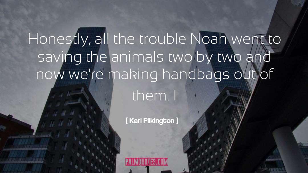 Karl Pilkington Quotes: Honestly, all the trouble Noah