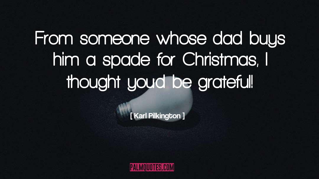 Karl Pilkington Quotes: From someone whose dad buys