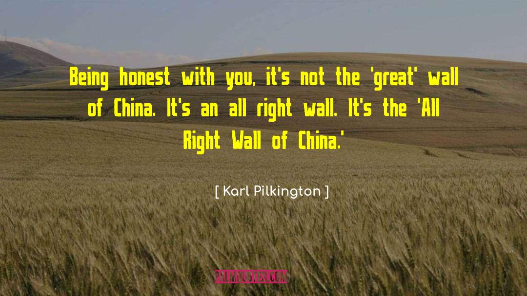 Karl Pilkington Quotes: Being honest with you, it's