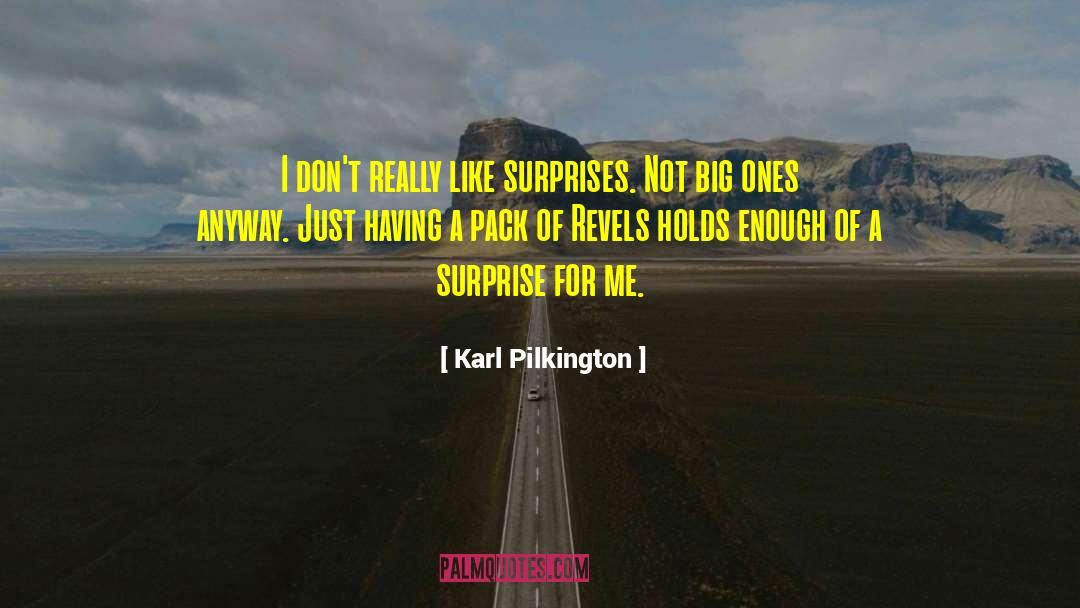 Karl Pilkington Quotes: I don't really like surprises.